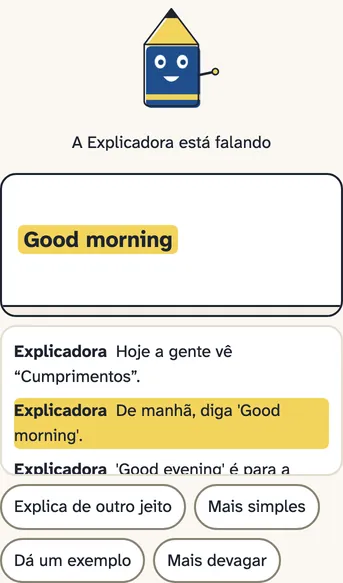 Tela da Explicadora numa lição de inglês: um lápis azul e amarelo, com olhos e sorriso, aponta para a lousa onde está escrito "Good morning". Abaixo, as legendas e os botões "Explica de outro jeito", "Mais simples", "Dá um exemplo" e "Mais devagar".